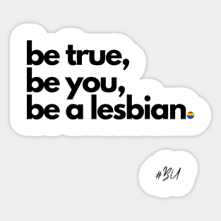 Be True, Be You... Sticker